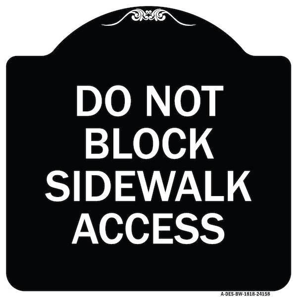 Signmission Do Not Block Sidewalk Access Heavy-Gauge Aluminum Architectural Sign, 18" x 18", BW-1818-24158 A-DES-BW-1818-24158 - main
